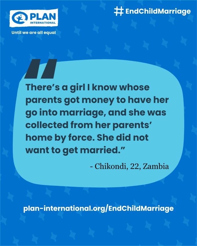 Graphic with a quote from Chikondi, 22, from Zambia: "There's a girl I know whose parents got money to have her go into marriage, and she was collected from her parents' home by force. She did not want to get married."