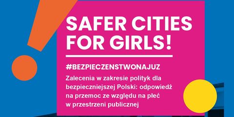 Bezpieczeństwo na już! Safer Cities for girls!